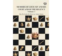 Memoirs Of Louis XIV And His Court And Of The Regency: Volume 2