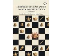 Memoirs Of Louis XIV And His Court And Of The Regency: Volume 4