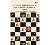 Memoirs Of Louis XIV And His Court And Of The Regency: Volume 6