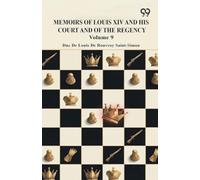 Memoirs Of Louis XIV And His Court And Of The Regency: Volume 9