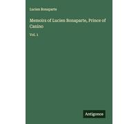 Memoirs of Lucien Bonaparte, Prince of Canino: Vol. 1