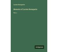 Memoirs of Lucien Bonaparte: Vol. 1