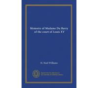 Memoirs of Madame Du Barry, of the court of Louis XV