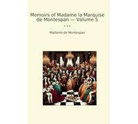 Memoirs of Madame la Marquise de Montespan - Volume 5 (Classic Books)