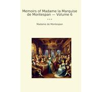Memoirs of Madame la Marquise de Montespan - Volume 6 (Classic Books)