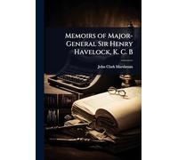 Memoirs of Major-General Sir Henry Havelock, K. C. B