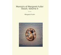Memoirs of Margaret Fuller Ossoli, Volume II (Classic Books)