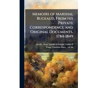 Memoirs of Marshal Bugeaud, From his Private Correspondence and Original Documents, 1784-1849
