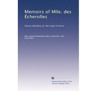 Memoirs of Mlle. des Écherolles: being sidelights on the reign of terror