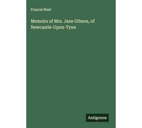 Memoirs of Mrs. Jane Gibson, of Newcastle-Upon-Tyne