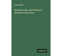 Memoirs of Mrs. Jane Gibson, of Newcastle-Upon-Tyne