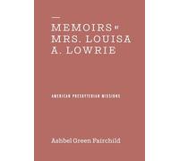 Memoirs of Mrs. Louisa A. Lowrie