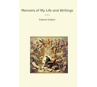 Memoirs of My Life and Writings (Classic Books)