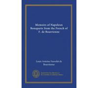 Memoirs of Napoleon Bonaparte from the French of F. de Bourrienne