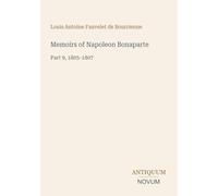 Memoirs of Napoleon Bonaparte: Part 9, 1805-1807