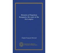 Memoirs of Napoleon Bonaparte, the court of the first empire (v.02)