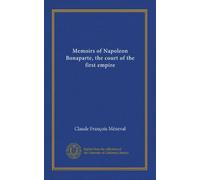 Memoirs of Napoleon Bonaparte, the court of the first empire (v.03)