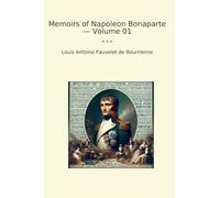 Memoirs of Napoleon Bonaparte - Volume 01 (Classic Books)