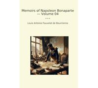 Memoirs of Napoleon Bonaparte - Volume 04 (Classic Books)