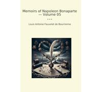 Memoirs of Napoleon Bonaparte - Volume 05 (Classic Books)