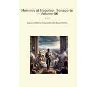 Memoirs of Napoleon Bonaparte - Volume 06 (Classic Books)