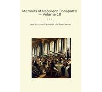 Memoirs of Napoleon Bonaparte - Volume 10 (Classic Books)