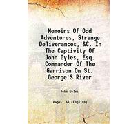 Memoirs Of Odd Adventures, Strange Deliverances, &C. In The Captivity Of John Gyles, Esq. Commander Of The Garrison On St. George'S River 1736 [Hardcover]