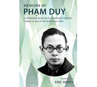 Memoirs of Phạm Duy, a Vietnamese Musician in a Turbulent Century: Coming of Age in the North (1921-1945)