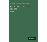 Memoirs of Prince Metternich 1815-1829: Vol. III