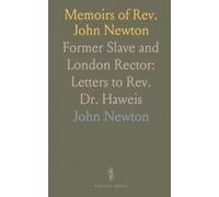 Memoirs of Rev. John Newton: Former Slave and London Rector: Letters to Rev. Dr. Haweis