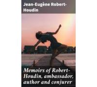 Memoirs Of Robert-houdin Ambassador Author And Conjurer (ebook)