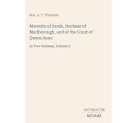 Memoirs of Sarah, Duchess of Marlborough, and of the Court of Queen Anne: In Two Volumes, Volume 2