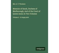 Memoirs of Sarah, Duchess of Marlborough, And of the Court of Queen Anne; In Two Volumes: Volume 2 - in large print