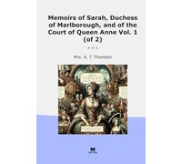 Memoirs of Sarah, Duchess of Marlborough, and of the Court of Queen Anne Vol. 1 (of 2) (Classic Books)