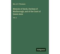 Memoirs of Sarah, Duchess of Marlborough, and of the Court of Queen Anne: Vol. 2