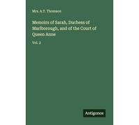Memoirs of Sarah, Duchess of Marlborough, and of the Court of Queen Anne: Vol. 2