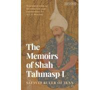 Memoirs of Shah Tahmasp I, The: Safavid Ruler of Iran