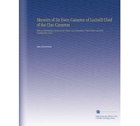 Memoirs of Sir Ewen Cameron of Locheill Chief of the Clan Cameron: With an Introductory Account of the History and Antiquities of That Family and of the Neighbouring Clans.