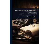 Memoirs Of Sir Henry Havelock