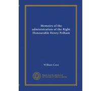 Memoirs of the administration of the Right Honourable Henry Pelham (v.1)