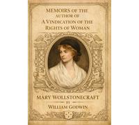 Memoirs of the Author of A Vindication of the Rights of Woman