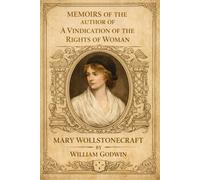 Memoirs of the Author of A Vindication of the Rights of Woman