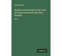Memoirs of the Beauties of the Court of Charles the Second, with Their Portraits: Vol. I