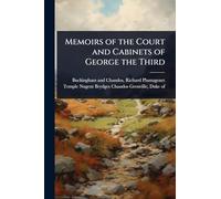 Memoirs of the Court and Cabinets of George the Third