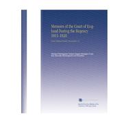 Memoirs of the Court of England During the Regency 1811-1820: From Original Family Documents. V.2