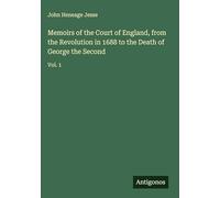 Memoirs of the Court of England, from the Revolution in 1688 to the Death of George the Second: Vol. 1