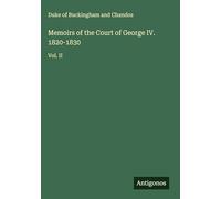 Memoirs of the Court of George IV. 1820-1830: Vol. II