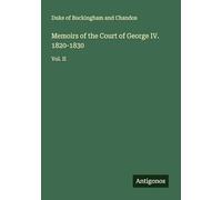 Memoirs of the Court of George IV. 1820-1830: Vol. II