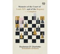 Memoirs Of The Court Of Louis XIV. And Of The Regency - Complete