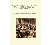 Memoirs of the Court of Louis XIV. and of the Regency - Volume 02 (Classic Books)